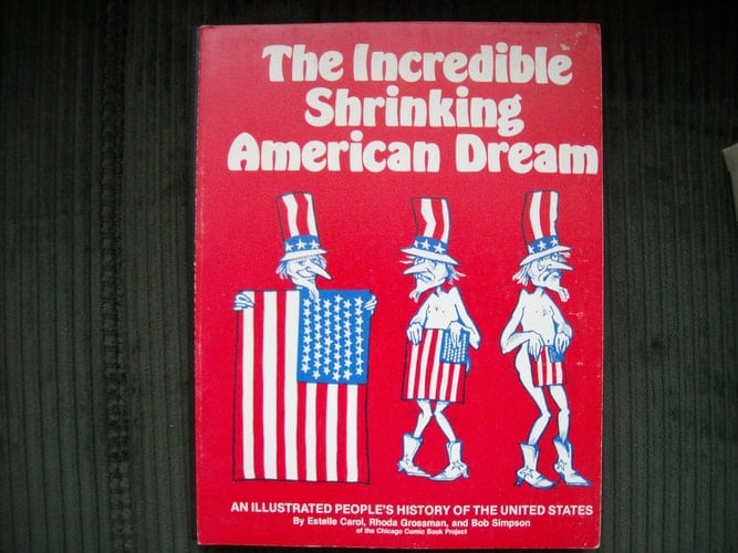 The Incredible Shrinking American Dream An Illustrated Peoples [sic] History of the United States
