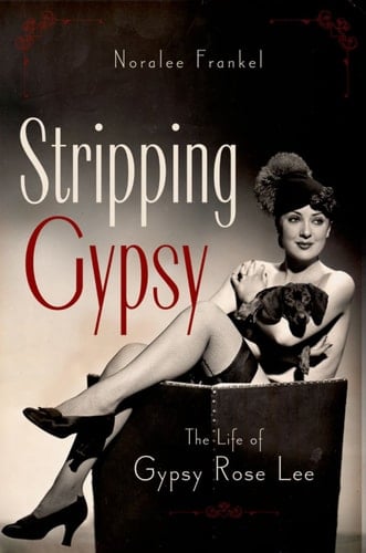 Stripping Gypsy: The Life of Gypsy Rose Lee