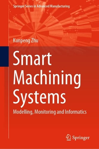 Smart Machining Systems Modelling, Monitoring and Informatics