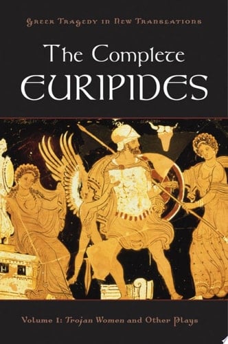 The Complete Euripides: Volume I: Trojan Women and Other Plays (Greek Tragedy in New Translations)