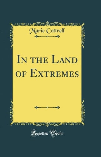 In the Land of Extremes (Classic Reprint)