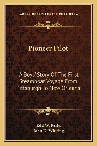 Pioneer Pilot: A Boys' Story Of The First Steamboat Voyage From Pittsburgh To New Orleans