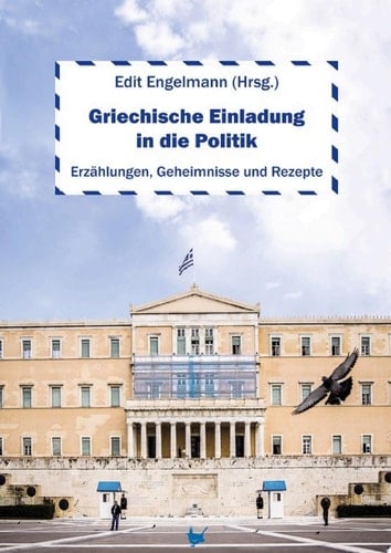 Griechische Einladung in die Politik Erzählungen, Geheimnisse und Rezepte