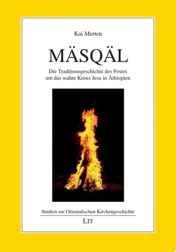 Mäsqäl die Traditionsgeschichte des Festes um das wahre Kreuz Jesu in Äthiopien