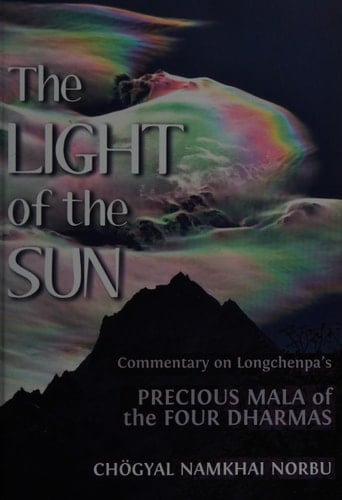 The Light of the Sun Teachings on Longchenpa's Precious Mala of the Four Dharmas