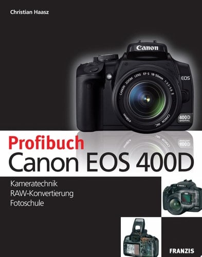 Profibuch Canon EOS 400D Kameratechnik, RAW-Konvertierung, Fotoschule