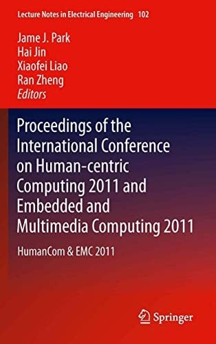 Proceedings of the International Conference on Human-centric Computing 2011 and Embedded and Multimedia Computing 2011 HumanCom & EMC 2011