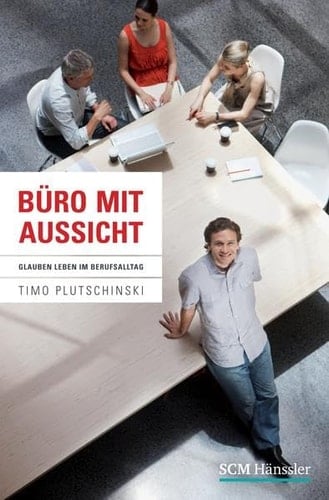 Büro mit Aussicht Glauben leben im Berufsalltag