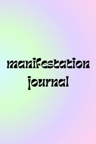 Manifestation Journal- A Safe Space To Write Down Your Goals And Visions