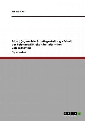Alter(n)sgerechte Arbeitsgestaltung - Erhalt der Leistungsfähigkeit bei alternden Belegschaften