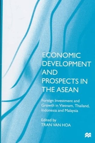 Economic Development and Prospects in the ASEAN Foreign Investment and Growth in Vietnam, Thailand, Indonesia, and Malaysia