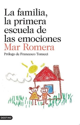 La familia, la primera escuela de las emociones Prólogo de Francesco Tonucci