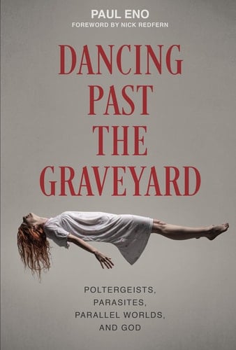 Dancing Past the Graveyard Poltergeists, Parasites, Parallel Worlds, and God