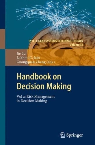 Handbook on Decision Making: Vol 2: Risk Management in Decision Making (Intelligent Systems Reference Library 33)