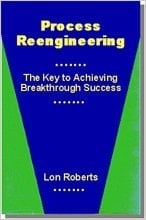 Process Reengineering: The Key to Achieving Breakthrough Success