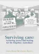 Surviving Care Achieving Justice and Healing for the Forgotten Australians