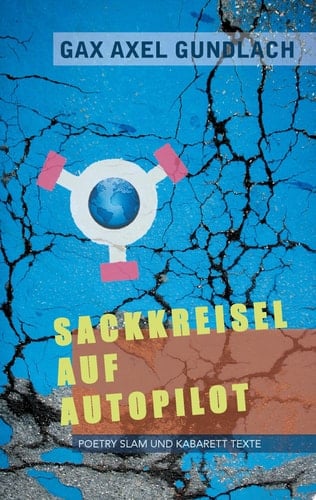 Sackkreisel auf Autopilot Poetry Slam und Kabarett Texte