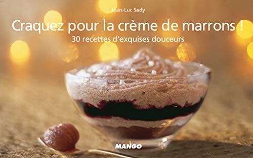 Craquez pour la crème de marrons ! 30 Recettes d'exquises douceurs