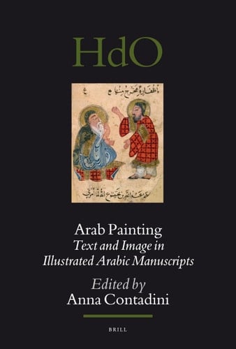 Arab Painting Text and Image in Illustrated Arabic Manuscripts