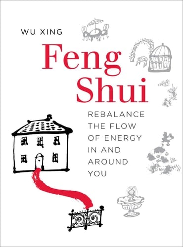 Feng Shui Rebalance the Flow of Energy in and Around You