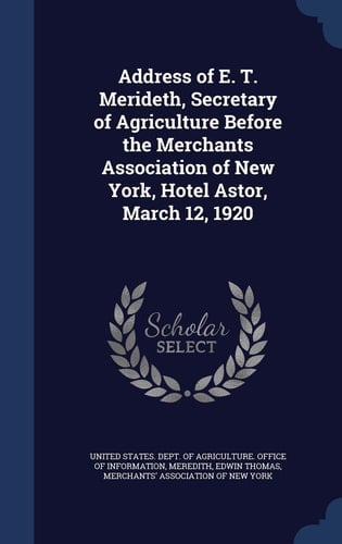 Address of E. T. Merideth, Secretary of Agriculture Before the Merchants Association of New York, Hotel Astor, March 12, 1920