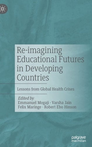 Re-imagining Educational Futures in Developing Countries Lessons from Global Health Crises