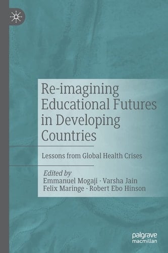 Re-imagining Educational Futures in Developing Countries Lessons from Global Health Crises