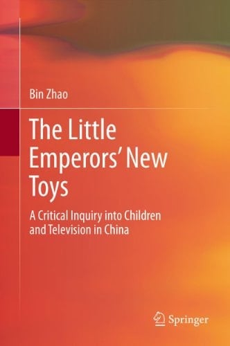 The Little Emperors’ New Toys: A Critical Inquiry into Children and Television in China
