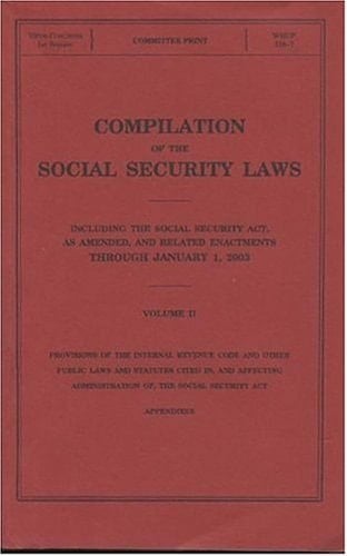 Compilation of the Social Security Laws, V. 2 Including the Social Security Act, as Amended, and Related Enactments Through January 1, 2003, V. 2