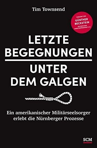 Letzte Begegnungen unter dem Galgen: Ein amerikanischer Militärseelsorger erlebt die Nürnberger Prozesse