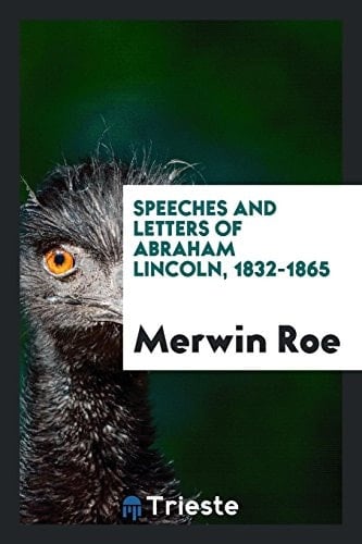 Speeches and Letters of Abraham Lincoln, 1832-1865
