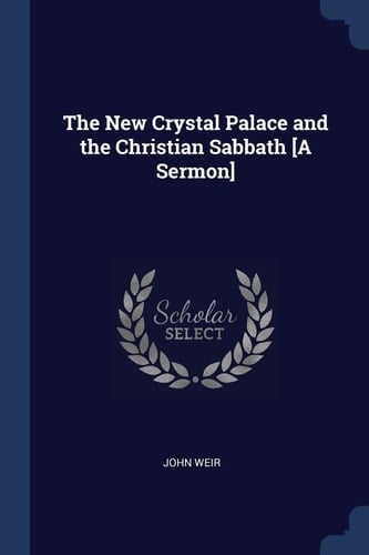 The New Crystal Palace and the Christian Sabbath [a Sermon]