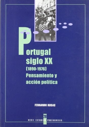 Portugal siglo XX (1890-1976) pensamiento y acción política
