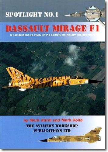 Dassault Mirage F1 [a Comprehensive Study of the Aircraft, Its History and Operations]