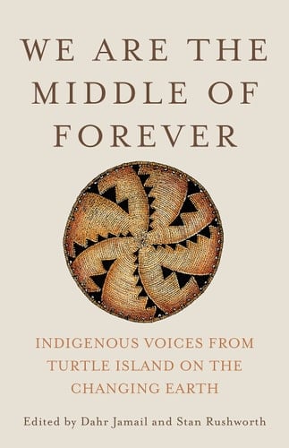 We are the Middle of Forever Indigenous Voices from Turtle Island on the Changing Earth