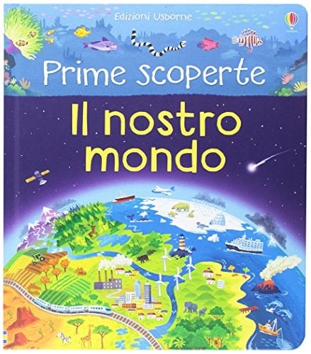 Il nostro mondo. Prime scoperte. Ediz. illustrata