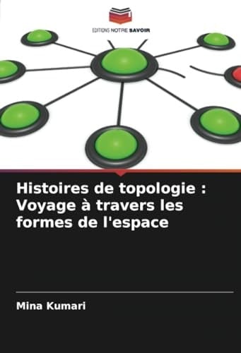 Histoires de topologie : Voyage à travers les formes de l'espace (French Edition)