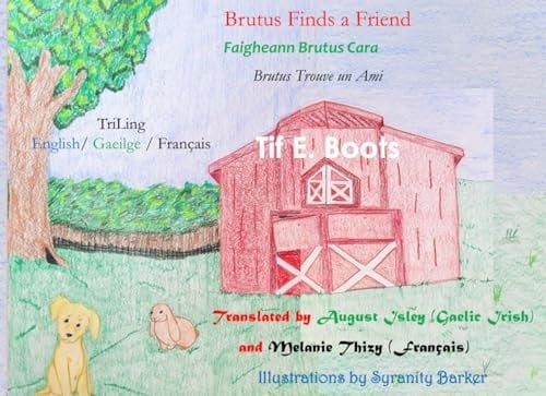 Brutus Finds a Friend; Faigheann Brutus Cara; Brutus Trouve un Ami: in English, Gaelic Irish, and French (TriLings) (Irish Edition)