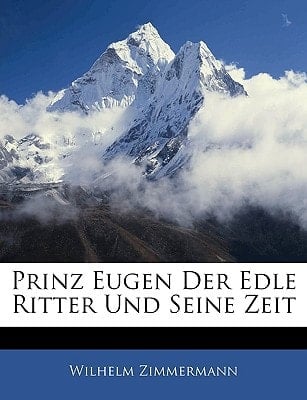 Prinz Eugen Der Edle Ritter Und Seine Zeit (German Edition)