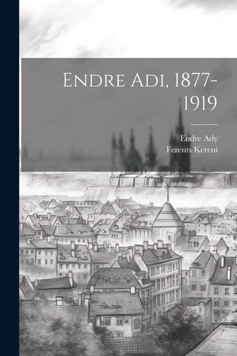 Endre Adi, 1877-1919