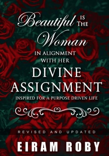 Beautiful Is the Woman In Alignment with Her Divine Assignment: Inspired ofr a Purpose-Driven Life