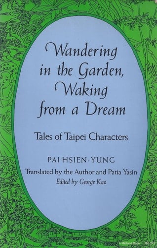 Wandering in the garden, waking from a dream: Tales of Taipei characters (Chinese literature in translation)