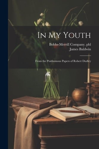 In My Youth From the Posthumous Papers of Robert Dudley