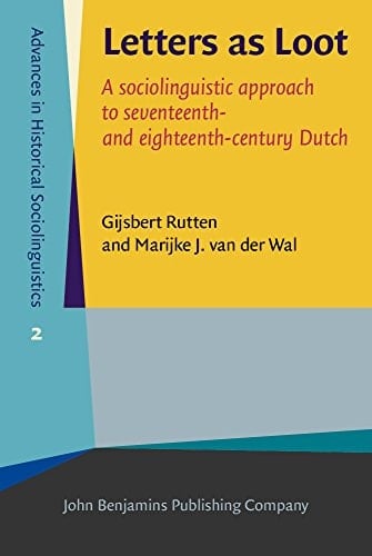 Letters as Loot A Sociolinguistic Approach to Seventeenth- and Eighteenth-century Dutch