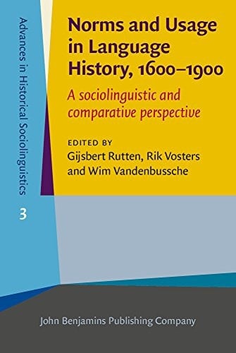 Norms and Usage in Language History, 1600-1900 A Sociolinguistic and Comparative Perspective