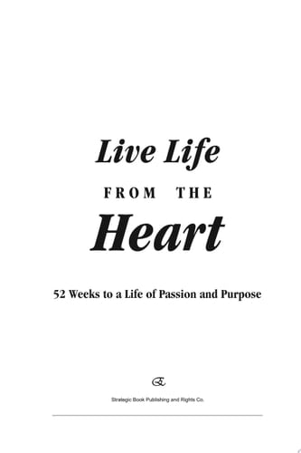 Live Life from the Heart 52 Weeks to a Life of Passion and Purpose