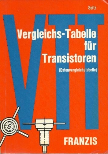 Vergleichs-Tabelle für Transistoren (Datenvergleichstab.) : mit über 30 000 Daten u. 115 Gehäuseformen