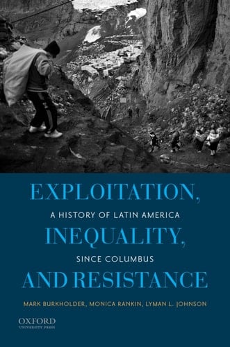 Exploitation, Inequality, and Resistance: A History of Latin America since Columbus