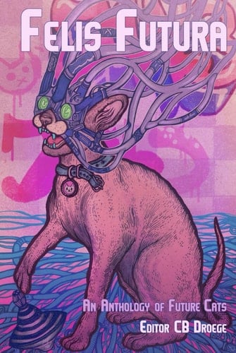 Felis Futura: An Anthology of Future Cats