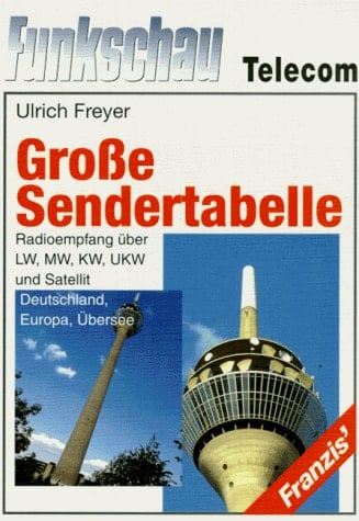 Grosse Sendertabelle Radioempfang über LW, MW, KW, UKW und Satellit - Deutschland, Europa, Übersee ; mit 72 Tabellen